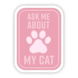 Ask Me About my Cat Sticker - Pet Home | The Perfect Pet Supplies Shopping Experience
