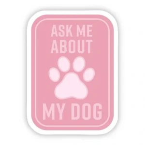 Ask Me About my Dog Pink Sticker - Pet Home | The Perfect Pet Supplies Shopping Experience