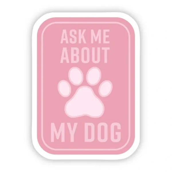 Ask Me About my Dog Pink Sticker - Pet Home | The Perfect Pet Supplies Shopping Experience