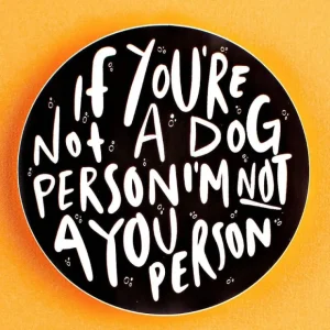 Best If You're not a Dog Person Not a You Person - Black Sticker - Pet Home | The Perfect Pet Supplies Shopping Experience Shop All