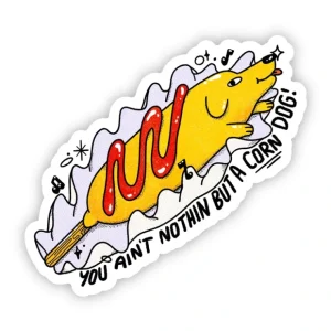 "You ain't nothin but a corn dog!" sticker - Pet Home | The Perfect Pet Supplies Shopping Experience